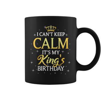 I Can't Keep Calm It's My King Birthday Bday Party Coffee Mug - Thegiftio UK