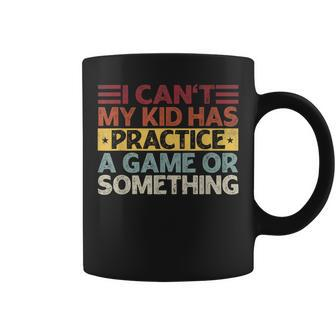I Can't My Kid Has Practice A Game Or Something Coffee Mug - Monsterry AU