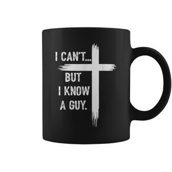 I Can't But I Know A Guy Christian Faith Believer Religious Coffee Mug | Mazezy CA