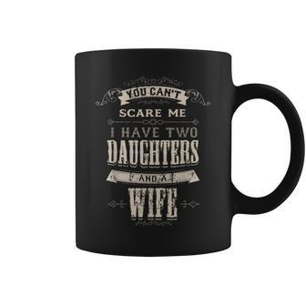 You Cant Scare Me I Have 2 Daughters And Wife Retro Vintage Coffee Mug - Monsterry AU