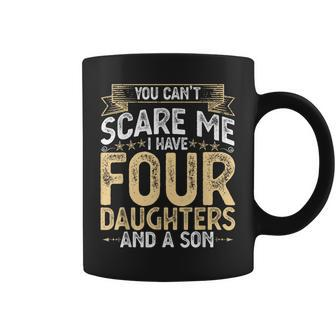 You Cant Scare Me I Have 4 Daughters And A Son Fathers Day Coffee Mug - Monsterry UK
