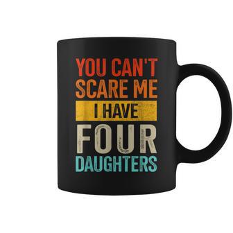 Can't Scare Me Four Daughters For Dad Of 4 Girls Fathers Day Coffee Mug - Monsterry DE