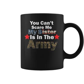 You Can't Scare Me My Sister Is In The Army Military Country Coffee Mug - Monsterry UK