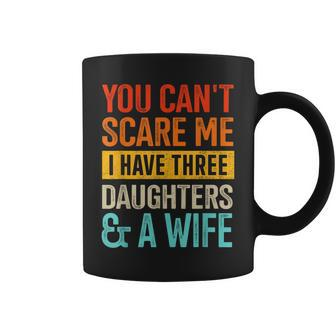 Can't Scare Me Three Daughters And Wife For Dad Fathers Day Coffee Mug - Thegiftio UK