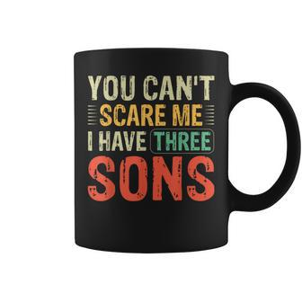 You Can't Scare Me I Have Three Sons Dad Coffee Mug | Mazezy