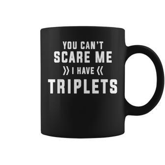 You Can't Scare Me I Have Triplets Coffee Mug - Monsterry DE