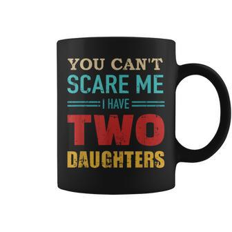 You Can't Scare Me I Have Two 2 Daughters Vintage Dad Coffee Mug - Monsterry DE