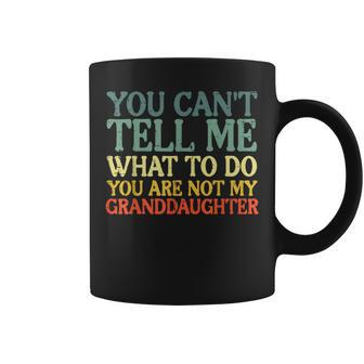 Cant Tell Me What To Do Granddaughter Grandma Grandpa Coffee Mug - Monsterry