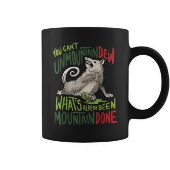 You Can’T Unmountain Dew What’S Already Been Mountain Done Coffee Mug | Seseable CA