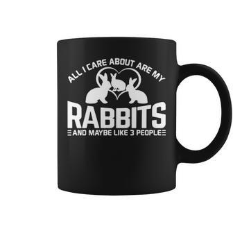 All I Care About Are My Rabbits And Maybe Like 3 People Coffee Mug | Mazezy