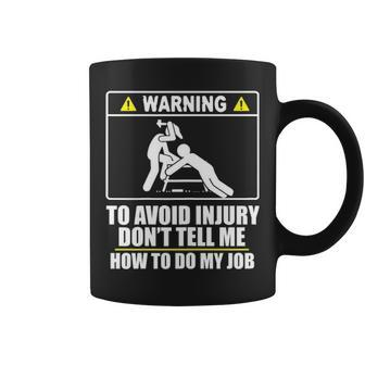 Carpenter Don't Tell Me How To Do My Job Coffee Mug | Mazezy