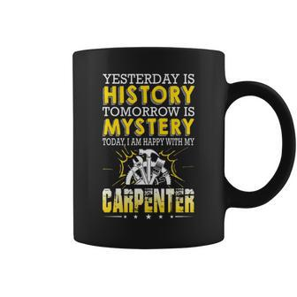 Carpenter Yesterday Is History Tomorrow Is Mystery Coffee Mug | Mazezy