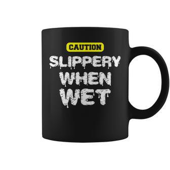 Caution Slippery When Wet Naughty Innuendo Coffee Mug - Monsterry AU