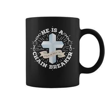 He Is A Chain Breaker Psalm 107 Coffee Mug - Monsterry DE