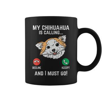 Chihuahua Calling I Must Go Chiwawa Pet Dog Lover Owner Coffee Mug | Mazezy