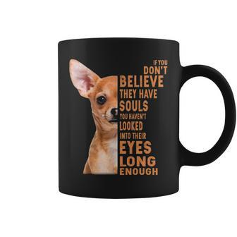 Chihuahua If You Don't Believe They Have Souls Coffee Mug | Mazezy UK