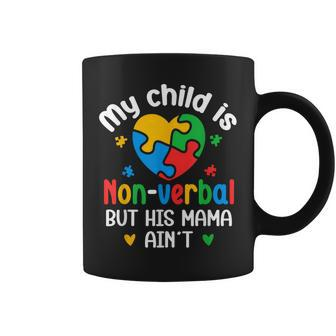 My Child Is Non Verbal But His Mama Ain't Autism Awareness Coffee Mug - Monsterry
