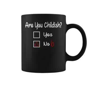 Are You Childish Yes Or No Slogan Coffee Mug - Thegiftio UK