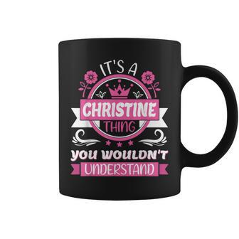 Christine Name It's A Christine Thing Wouldn't Understand Coffee Mug - Seseable