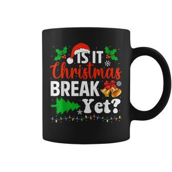 Is It Christmas Break Yet Xmas Holiday Teacher Coffee Mug - Monsterry DE