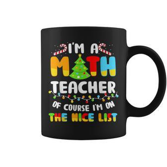 Christmas I'm A Math Teacher Of Course I'm On Nice List Coffee Mug - Thegiftio UK