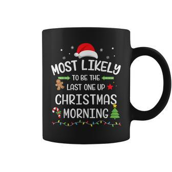 Christmas Most Likely Last One Up Morning Matching Family Coffee Mug | Mazezy
