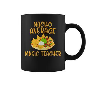 Cinco De Mayo Nacho Average Music Teacher Mexican Fiesta Coffee Mug - Monsterry UK