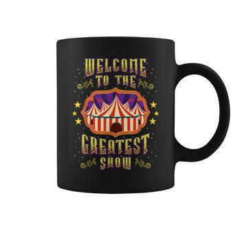 Circus Staff Welcome To The Greatest Show Carnival Birthday Coffee Mug - Seseable