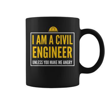 I Am A Civil Engineer Unless You Make Me Angry Coffee Mug | Crazezy CA