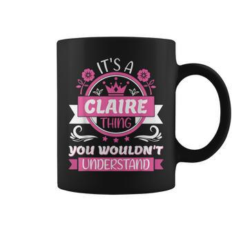 Claire Name It's A Claire Thing You Wouldn't Understand Coffee Mug - Seseable