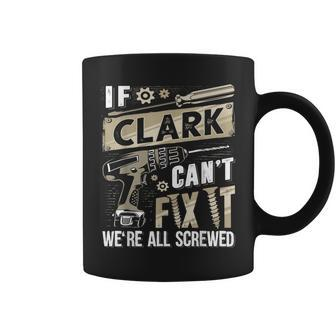 Clark Family Name If Clark Can't Fix It Coffee Mug - Seseable