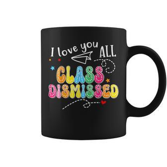 Class Dismissed Teacher Student Graduate Last Day Of School Coffee Mug - Monsterry UK