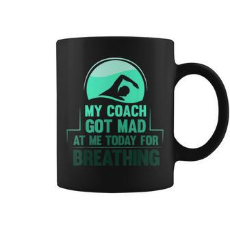 My Coach Got Mad At Me Today For Breathing Swimmer Coffee Mug - Monsterry
