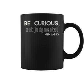 Coach Ted Lasso Be Curious Not Judgmental Soccer Football Coffee Mug | Crazezy