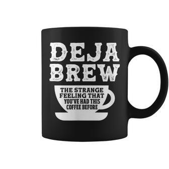 Coffee Caffeine Deja Brew The Strange Feeling That You Had Coffee Mug - Monsterry