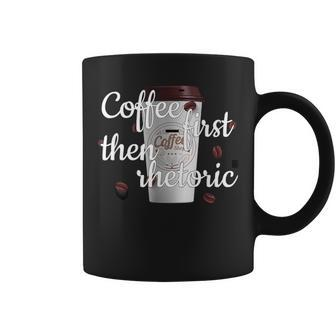 Coffee First Then Rhetoric Quote Coffee Mug | Crazezy