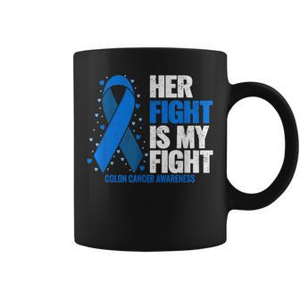 Colon Cancer Her Fight Is My Fight Colon Cancer Awareness Coffee Mug - Seseable