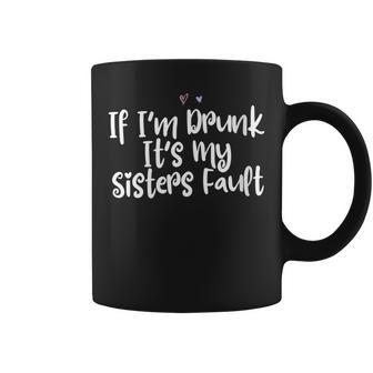 Colored Saying If I'm Drunk It's My Sisters Fault Coffee Mug - Monsterry