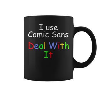 Comic Sans I Use Comic Sans Deal With It Coffee Mug - Monsterry