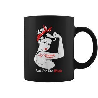 Community Manager Not For The Weak Strong Coffee Mug - Monsterry DE