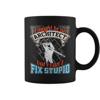 Cool Architect T Architect Cant Fix Stupid Coffee Mug - Monsterry DE