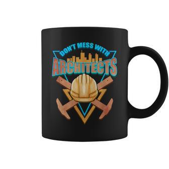 Cool Architect T Dont Mess With Architects Coffee Mug - Monsterry