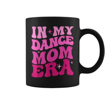 Cool Groovy Retro In My Dance Mom Era Dancer Mama Coffee Mug - Thegiftio UK