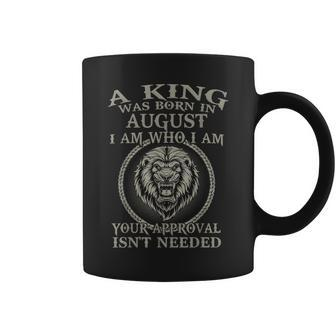 Cool A King Was Born In August I Am Who I Am Birthday Coffee Mug | Crazezy DE