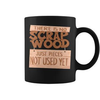 Cool No Scrap Wood Just Not Used Woodworking Coffee Mug | Mazezy