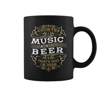 Country Music And Beer Thats Why I'm Here Coffee Mug - Monsterry CA