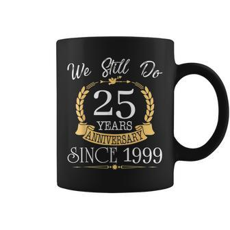 Couple 25Th Wedding Anniversary Still Do 25 Year Since 1999 Coffee Mug - Monsterry