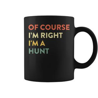 Of Course I'm Right Hunt Last Name Surname Humor Coffee Mug - Seseable
