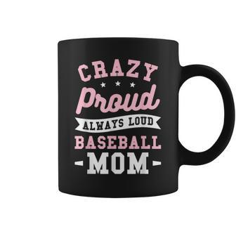 Crazy Proud Always Loud Baseball Mom Baseballer Coffee Mug - Monsterry DE
