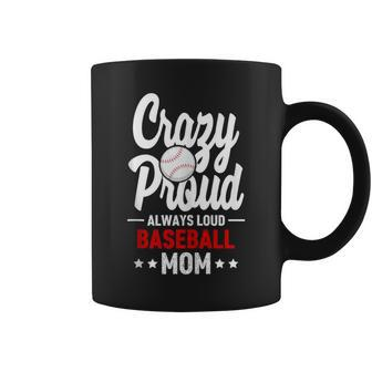 Crazy Proud Always Loud Baseball Mom Player Mom Coffee Mug - Monsterry UK